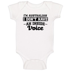 I'm Australian No Inside Voice Funny Loud Patriotic Nationality Baby O