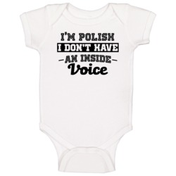 I'm Polish No Inside Voice Funny Loud Patriotic Nationality Baby One P