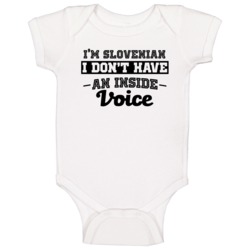 I'm Slovenian No Inside Voice Funny Loud Patriotic Nationality Baby On