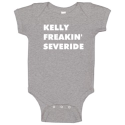 Kelly Freakin' Severide Chicago Fire Tv Character Baby One Piece Kelly Freakin' Severide Chicago Fire Tv Character Baby One Piece