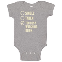 Single Taken Watching Reign Baby One Piece