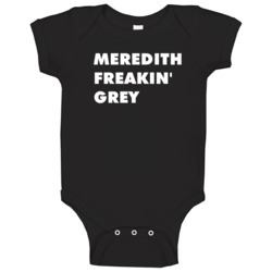Meredith Freakin' Grey Grey's Anatomy Tv Character Baby One Piece Meredith Freakin' Grey Grey's Anatomy Tv Character Baby One Piece