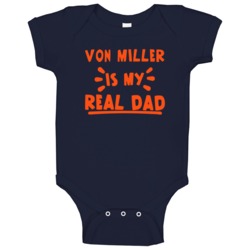 Von Miller Is My Real Dad Funny Football Denver Fan Baby One Piece Von Miller Is My Real Dad Funny Football Denver Fan Baby One Piece