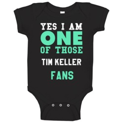 Tim Keller Yes I Am One Of Those Fans Religious Church Baby One Piece Tim Keller Yes I Am One Of Those Fans Religious Church Baby One Piece