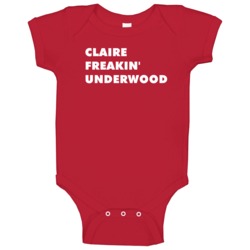 Claire Freakin' Underwood House Of Cards Tv Character Baby One Piece Claire Freakin' Underwood House Of Cards Tv Character Baby One Piece