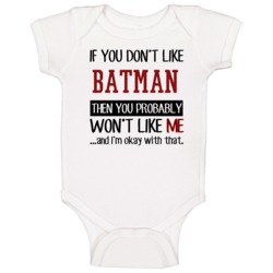 If You Don't Like Batman Then You Won't Like Me Video Game Baby One Pi If You Don't Like Batman Then You Won't Like Me Video Game Baby One Pi