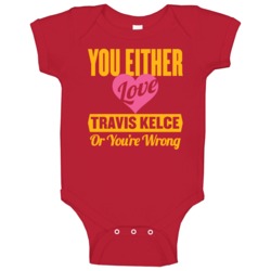 You Either Love Travis Kelce Kansas City Football Sports Athlete Baby You Either Love Travis Kelce Kansas City Football Sports Athlete Baby