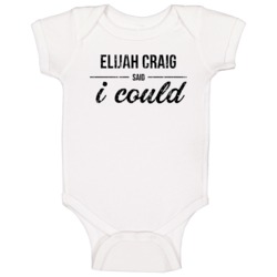 Elijah Craig Said I Could Funny Drinking Baby One Piece Elijah Craig Said I Could Funny Drinking Baby One Piece