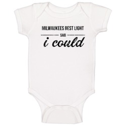 Milwaukees Best Light Said I Could Funny Drinking Baby One Piece Milwaukees Best Light Said I Could Funny Drinking Baby One Piece