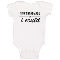 Tito's Handmade Said I Could Funny Drinking Baby One Piece Tito's Handmade Said I Could Funny Drinking Baby One Piece
