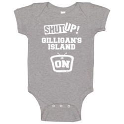 Shut Up Gilligans Island Is On Tv Show Baby One Piece Shut Up Gilligans Island Is On Tv Show Baby One Piece