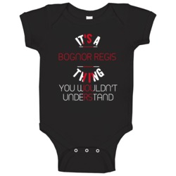 It's A Bognor Regis Thing You Wouldn't Understand England City Baby On It's A Bognor Regis Thing You Wouldn't Understand England City Baby On