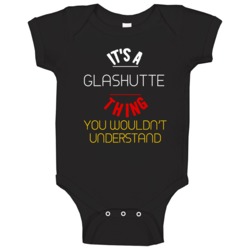 It's A Glashutte Thing You Wouldn't Understand Germany City Baby One P It's A Glashutte Thing You Wouldn't Understand Germany City Baby One P