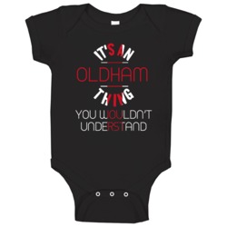 It's An Oldham Thing You Wouldn't Understand England City Baby One Pie It's An Oldham Thing You Wouldn't Understand England City Baby One Pie