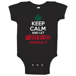 Keep Calm And Let Florentino Handle It Mexican Name Mexico Baby One Pi Keep Calm And Let Florentino Handle It Mexican Name Mexico Baby One Pi