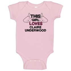 This Girl Claire Underwood House Of Cards Baby One Piece This Girl Claire Underwood House Of Cards Baby One Piece