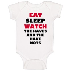 Eat Sleep Watch The Haves And The Have Nots Tv Show Baby One Piece Eat Sleep Watch The Haves And The Have Nots Tv Show Baby One Piece
