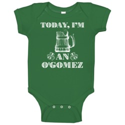 Gomez Today I'm Irish Last Name St Patricks Day Green Beer Baby One Pi Gomez Today I'm Irish Last Name St Patricks Day Green Beer Baby One Pi