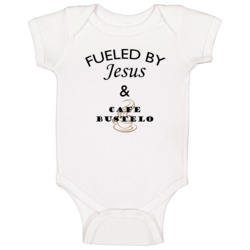 Cafe Bustelo Fueled By Jesus And Cafe Bustelo Baby One Piece Cafe Bustelo Fueled By Jesus And Cafe Bustelo Baby One Piece