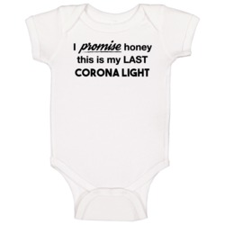 I Promise Honey This Is My Last Corona Light Funny Drinking Baby One P I Promise Honey This Is My Last Corona Light Funny Drinking Baby One P