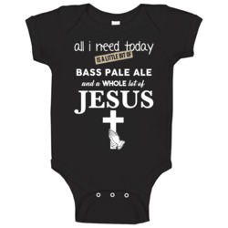 All I Need Is Bass Pale Ale And Jesus Funny Drinking Baby One Piece All I Need Is Bass Pale Ale And Jesus Funny Drinking Baby One Piece