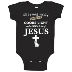 All I Need Is Coors Light And Jesus Funny Drinking Baby One Piece All I Need Is Coors Light And Jesus Funny Drinking Baby One Piece