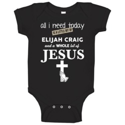 All I Need Is Elijah Craig And Jesus Funny Drinking Baby One Piece All I Need Is Elijah Craig And Jesus Funny Drinking Baby One Piece