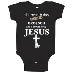 All I Need Is Grolsch And Jesus Funny Drinking Baby One Piece All I Need Is Grolsch And Jesus Funny Drinking Baby One Piece