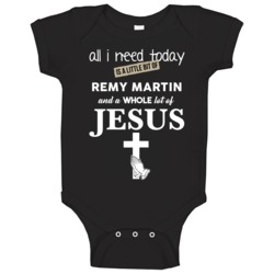 All I Need Is Remy Martin And Jesus Funny Drinking Baby One Piece All I Need Is Remy Martin And Jesus Funny Drinking Baby One Piece