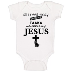 All I Need Is Taaka And Jesus Funny Drinking Baby One Piece All I Need Is Taaka And Jesus Funny Drinking Baby One Piece