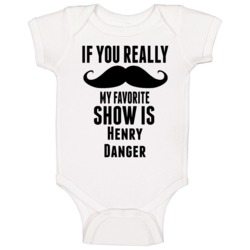 If You Really Mustache My Favourite Show Is Henry Danger Tv Show Baby If You Really Mustache My Favourite Show Is Henry Danger Tv Show Baby