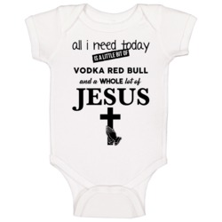 All I Need Is Vodka Red Bull And Jesus Funny Drinking Baby One Piece All I Need Is Vodka Red Bull And Jesus Funny Drinking Baby One Piece