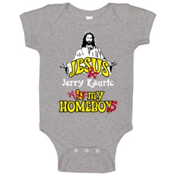 Jerry Kauric Sports Jesus Is My Homeboy Baby One Piece Jerry Kauric Sports Jesus Is My Homeboy Baby One Piece