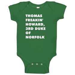 Thomas Freakin' Howard 3rd Duke Of Norfolk Henry Viii Baby One Piece Thomas Freakin' Howard 3rd Duke Of Norfolk Henry Viii Baby One Piece