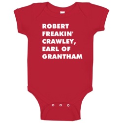 Robert Freakin' Crawley Earl Of Grantham Downton Abbey Baby One Piece Robert Freakin' Crawley Earl Of Grantham Downton Abbey Baby One Piece