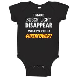 I Make Busch Light Disappear What's Your Superpower Funny Drinking Par I Make Busch Light Disappear What's Your Superpower Funny Drinking Par