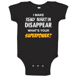 I Make Remy Martin Disappear What's Your Superpower Funny Drinking Par I Make Remy Martin Disappear What's Your Superpower Funny Drinking Par