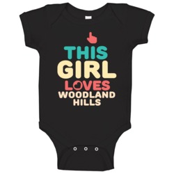 This Girl Loves Woodland Hills Us Neighborhood Baby One Piece This Girl Loves Woodland Hills Us Neighborhood Baby One Piece