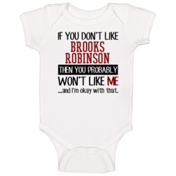 If You Don't Like Brooks Robinson Then You Won't Like Me Baltimore Bas If You Don't Like Brooks Robinson Then You Won't Like Me Baltimore Bas