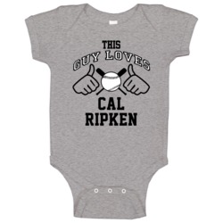 This Guy Loves Cal Ripken Baltimore Baseball Player Classic Baby One P This Guy Loves Cal Ripken Baltimore Baseball Player Classic Baby One P