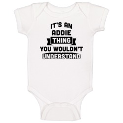 It's An Addie Thing You Wouldn't Understand Funny Name Baby One Piece It's An Addie Thing You Wouldn't Understand Funny Name Baby One Piece