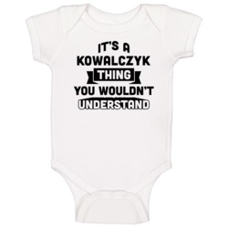 It's A Kowalczyk Thing You Wouldn't Understand Funny Name Baby One Pie It's A Kowalczyk Thing You Wouldn't Understand Funny Name Baby One Pie