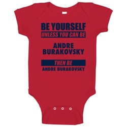 Be Yourself Unless You Can Be Andre Burakovsky Washington Hockey Baby Be Yourself Unless You Can Be Andre Burakovsky Washington Hockey Baby