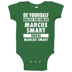 Be Yourself Unless You Can Be Marcus Smart Boston Basketball Baby One Be Yourself Unless You Can Be Marcus Smart Boston Basketball Baby One
