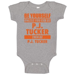 Be Yourself Unless You Can Be Pj Tucker Phoenix Basketball Baby One Pi Be Yourself Unless You Can Be Pj Tucker Phoenix Basketball Baby One Pi
