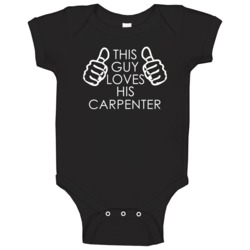 This Guy Loves His Carpenter Occupation Baby One Piece This Guy Loves His Carpenter Occupation Baby One Piece