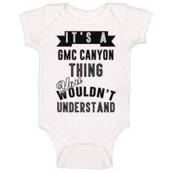 It's A Gmc Canyon Thing You Wouldn't Understand Cool Car Buff Baby One