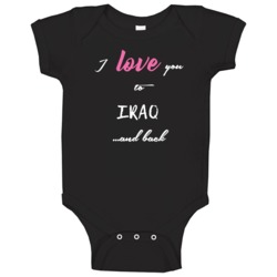 I Love You To Iraq And Back Cute Local American Neighborhood Baby One I Love You To Iraq And Back Cute Local American Neighborhood Baby One