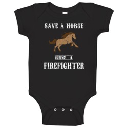 Save A Horse Ride A Firefighter Baby One Piece Save A Horse Ride A Firefighter Baby One Piece