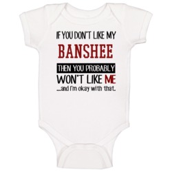 If You Don't Like My Banshee You Wont' Like Me Baby One Piece If You Don't Like My Banshee You Wont' Like Me Baby One Piece